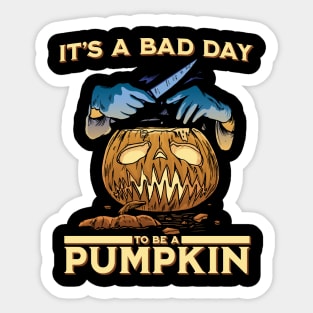 It's a bad day to be a pumpkin Sticker